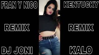 FRAN Y NICO X BIG LOIS KENTUCKY REMIX DJ JONI KALO