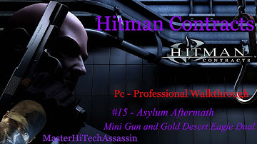 Hitman Contracts Professional - Asylum Aftermath (Mini Gun/Gold Desert Eagle Dual) - With Commentary