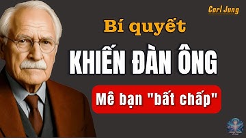 BÍ QUYẾT khiến ĐÀN ÔNG luôn để ý đến bạn dù anh ấy không muốn |  Carl Jung