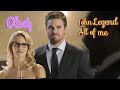 Olicity - All of me by John Legend.