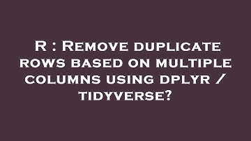 R : Remove duplicate rows based on multiple columns using dplyr / tidyverse?