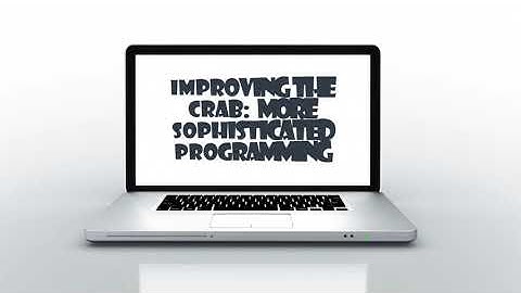 Improving the Crab:  More Sophisticated Programming (Chapter 3)