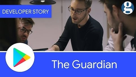 Android Developer Story: The Guardian - Understanding and engaging mobile users