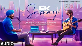 Ek Samay (Audio) | Faridkot, IP Singh, Rajarshi Sanyal | EP: Ibtida