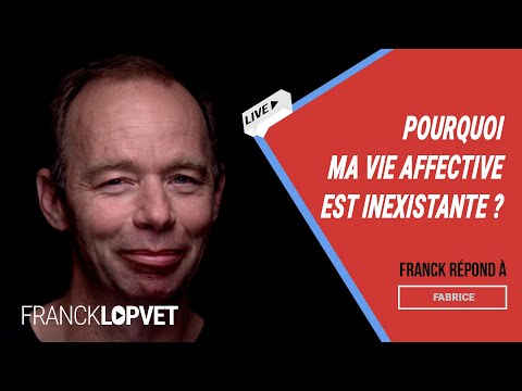 Pourquoi ma Vie Affective est Inexistante ? | Franck Lopvet
