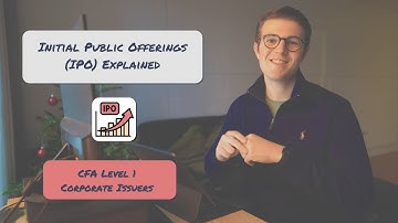 Initial Public Offerings (IPOs) Explained | CFA Level 1 Corporate Issuers