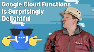 Google Cloud Functions Is Surprisingly Delightful
