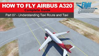 [4k] Beginners Tutorial Part 07 - How to Fly Airbus A320neo - Taxi Route and Taxi | MSFS 2020