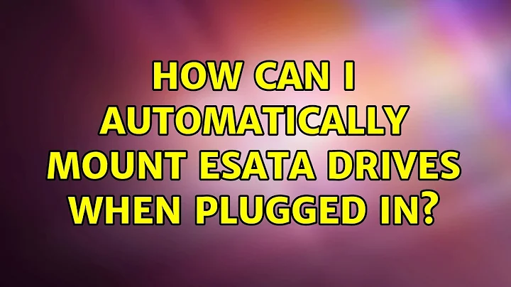 Ubuntu: How can I automatically mount eSATA drives when plugged in? (2 Solutions!!)