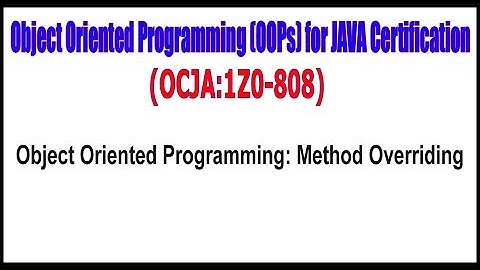 OCJA (1Z0 - 808) ||  Object Oriented Programming Method Overriding