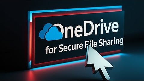 How to Use OneDrive for Secure File Sharing 