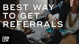 The Best Way to Get Tons of Referrals - Get More Referrals Ep. 4