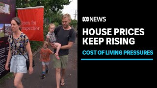 House prices still rising despite cost of living squeeze | ABC News