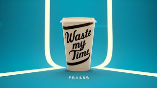 FRASER - Waste My Time (Radio Edit)