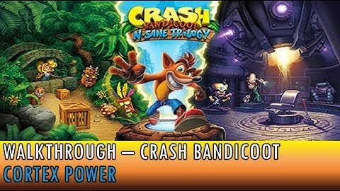Walkthrough - Crash Bandicoot N Sane Trilogy  - Crash 1 - Cortex Power