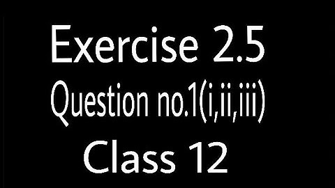 Exercise 2.5 Question No.1(i,ii,iii) Class 12 Mathematics part2
