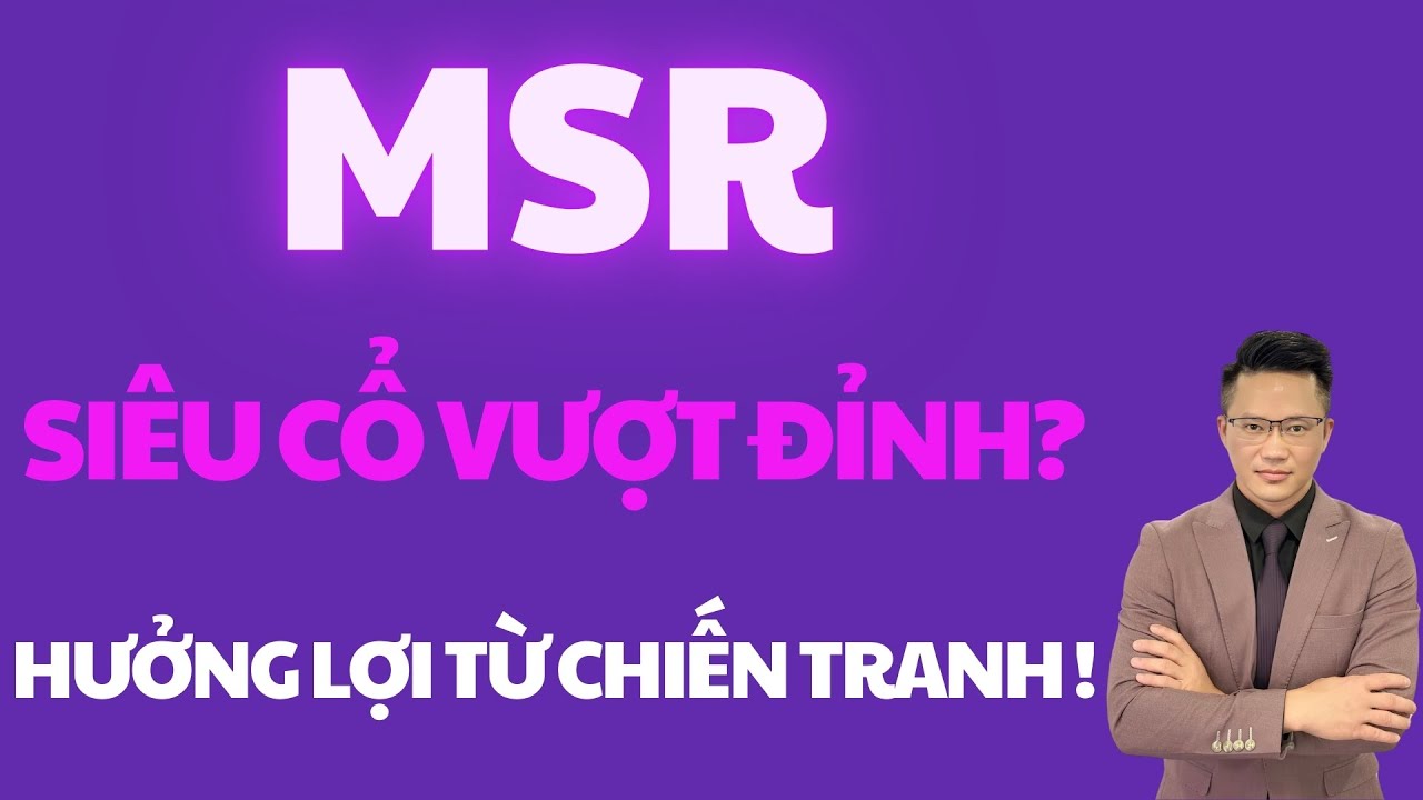 🟣 MSR - SIÊU CỔ HƯỞNG LỢI TỪ CHIẾN TRANH - CƠ HỘI LỚN NHƯNG K DÀNH CHO SỐ ĐÔNG!