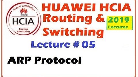 Lecture 5 : ARP protocol | Huawei HCIA-Routing & Switching Online Course 2019