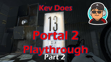 Kev Does a Portal 2 Playthrough with Commentary - Part 2 of 5