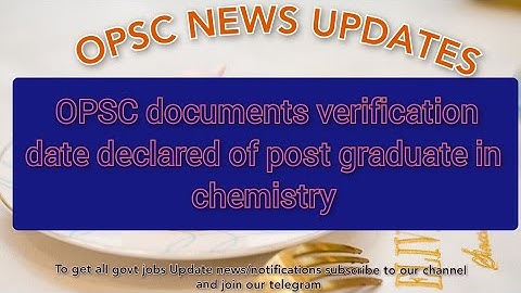 OPSC NEWS UPDATES ।।OPSC documents verification date declared of post graduate in chemistry ।।