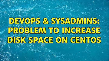 DevOps & SysAdmins: Problem to increase disk space on centOS (2 Solutions!!)
