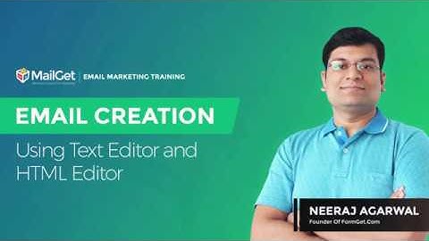 Video 20 - Email Creation Using TextEditor and HTML Editor