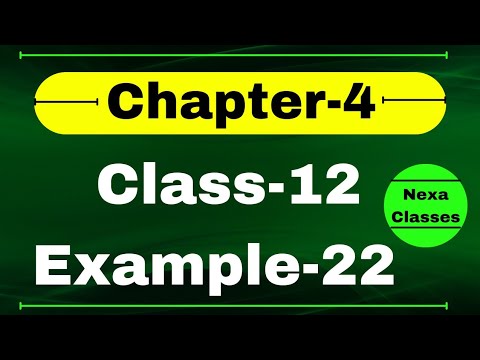 Example 22 Chapter4 Class 12 Math | Example22 Class12 Ch 4 NCERT Math | Chapter4 Example22 Class12