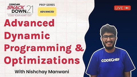 SnackDown 2021 Prep Series | Advanced Level| Dynamic Programming and Optimizations​| Ep11|  Nishchay