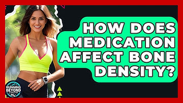 How Does Medication Affect Bone Density? - Running Beyond Limits