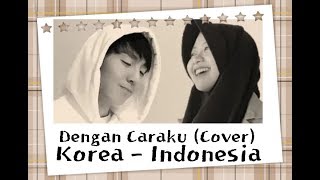 Dengan Caraku - Cover (Korea Indonesia) by Adinda Negara X Akang Daniel