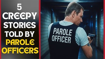 5 CREEPY HORROR STORIES TOLD BY PAROLE OFFICERS