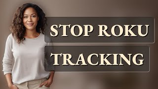 How Can I Stop Data Collection on My Roku Smart TV?