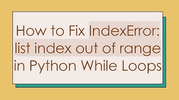How to Fix IndexError: list index out of range in Python While Loops