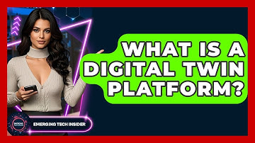What Is A Digital Twin Platform? - Emerging Tech Insider