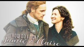 Jamie & Claire - How Do I Live?