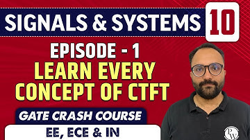 Signals & Systems 10 | Episode 1 - Learn Every Concept of CTFT | EE, ECE | GATE Crash Course