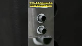 How To Replace The Heater For Industrial Chiller Cwfl-6000?