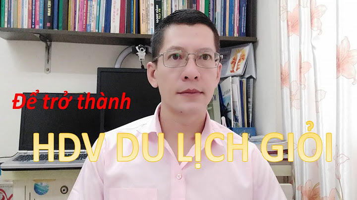 Phẩm chất của một người hướng dẫn viên du lịch năm 2024