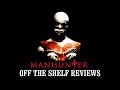 Manhunter Review - Off The Shelf Reviews