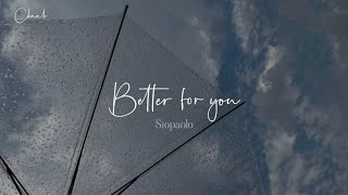 [Vietsub   Lyrics] Better for you - Siopaolo