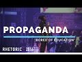 RHETORIC 2016 | Propaganda - "Bored of Education"