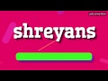 SHREYANS - HOW TO PRONOUNCE IT!?
