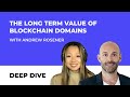 DEEP DIVE: The Long Term Value of Blockchain Domains
