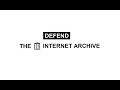 DEFEND THE INTERNET ARCHIVE