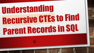 Understanding Recursive CTEs to Find Parent Records in SQL
