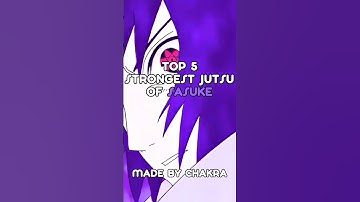 Top 5 Strongest Jutsu of Sasuke
