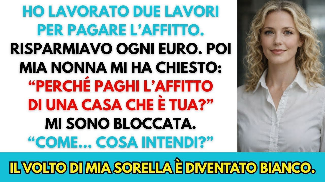 Mia sorella mi faceva pagare l’affitto di casa mia. Poi mia nonna ha detto una frase…