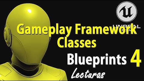 Blueprints Tutorial 11 - DOCUMENTACION OFICIAL - Gameplay Framework Como Usar Unreal Engine Español