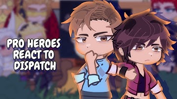 Pro Heroes React To Dispatch + Z-Team As New Hero Organisation || Gacha React
