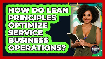 How Do Lean Principles Optimize Service Business Operations? - Founders Supporting Founders